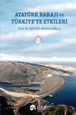 Scala Yayıncılık Atatürk Barajı ve Türkiyeye Etkileri Necati Ağıralioğlu 9786054650385