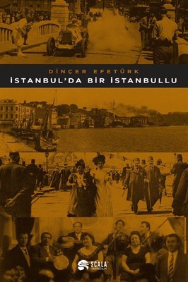 Scala Yayıncılık İstanbulda Bir İstanbullu Dinçer Efetürk 9786059248624